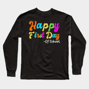 Happy First Day Of School Teacher Back To School Student Long Sleeve T-Shirt